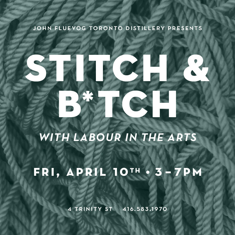 Stitch and B*tch with Labour in the Arts at Fluevog Distillery on April 10th