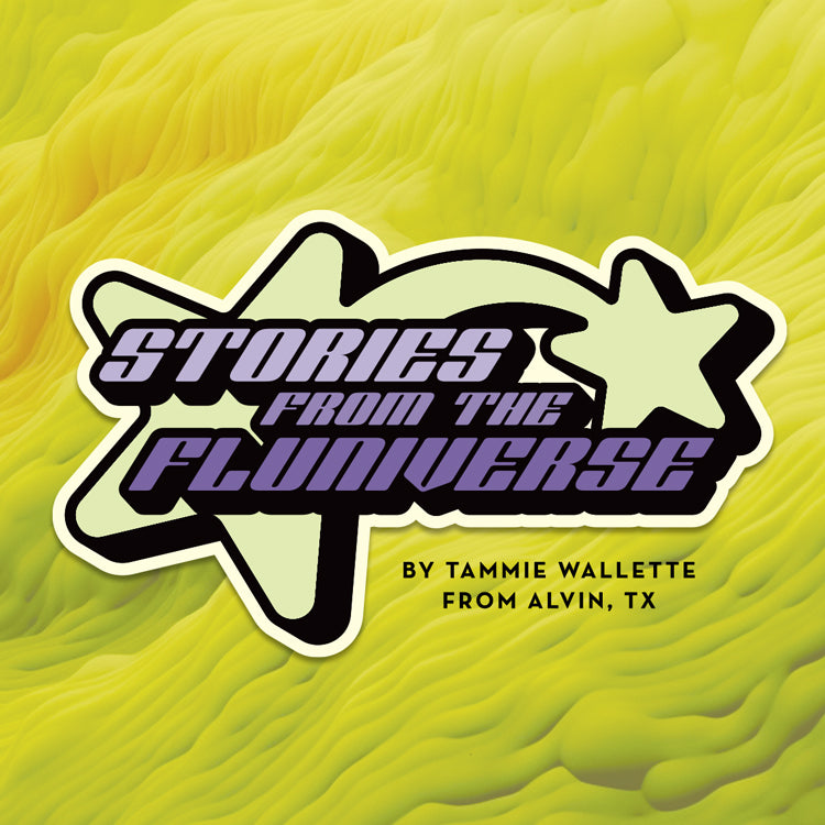 Stories from the Fluniverse by Tammie from Alvin, TX